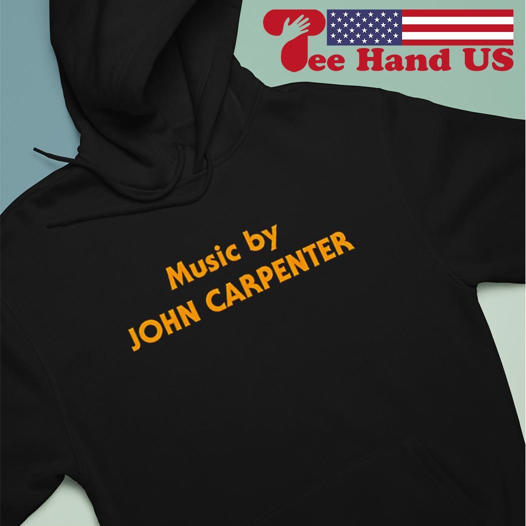 Music by John Carpenter shirt hoodie.jpg