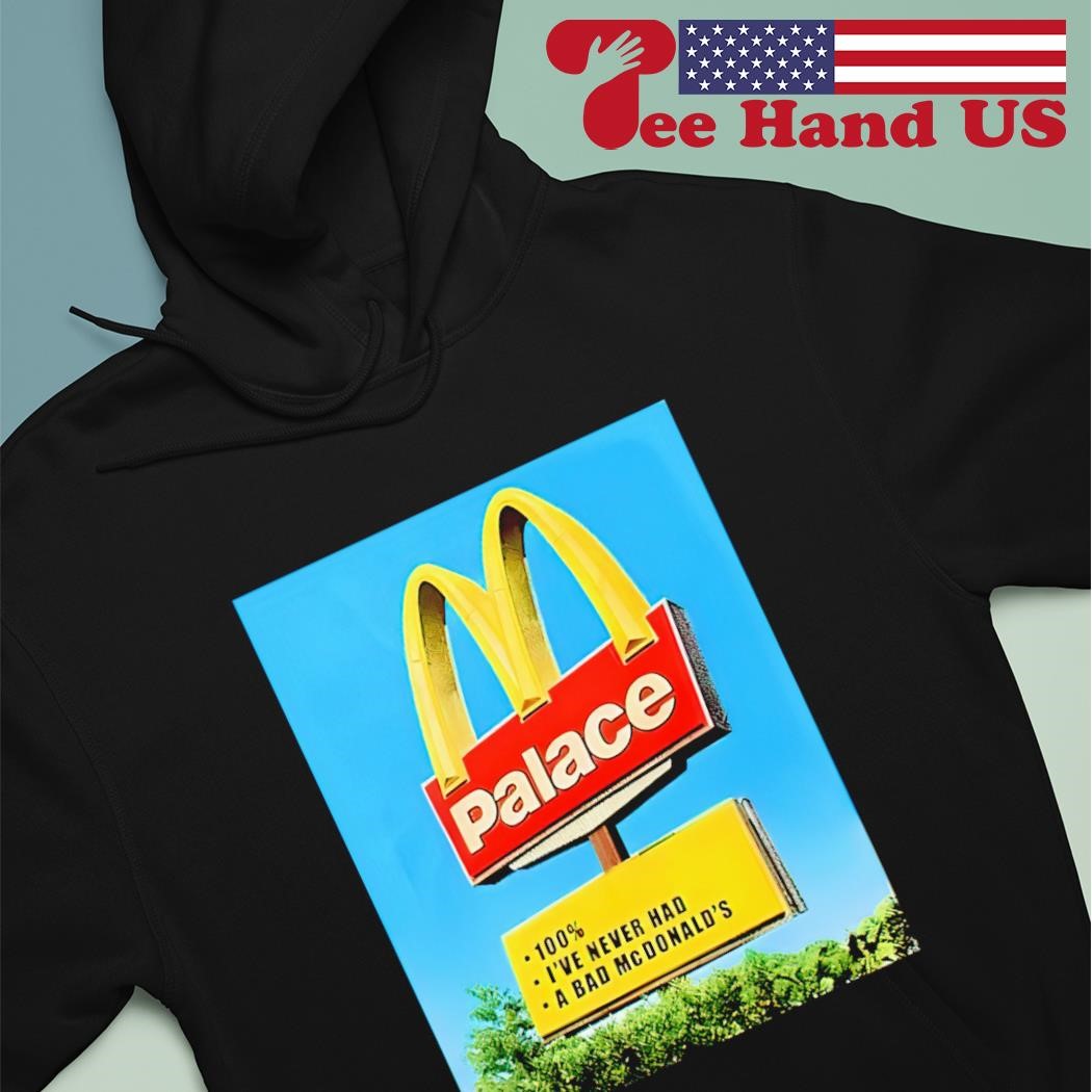 Palace 100% I've Never Had A Bad Donald's shirt hoodie.jpg