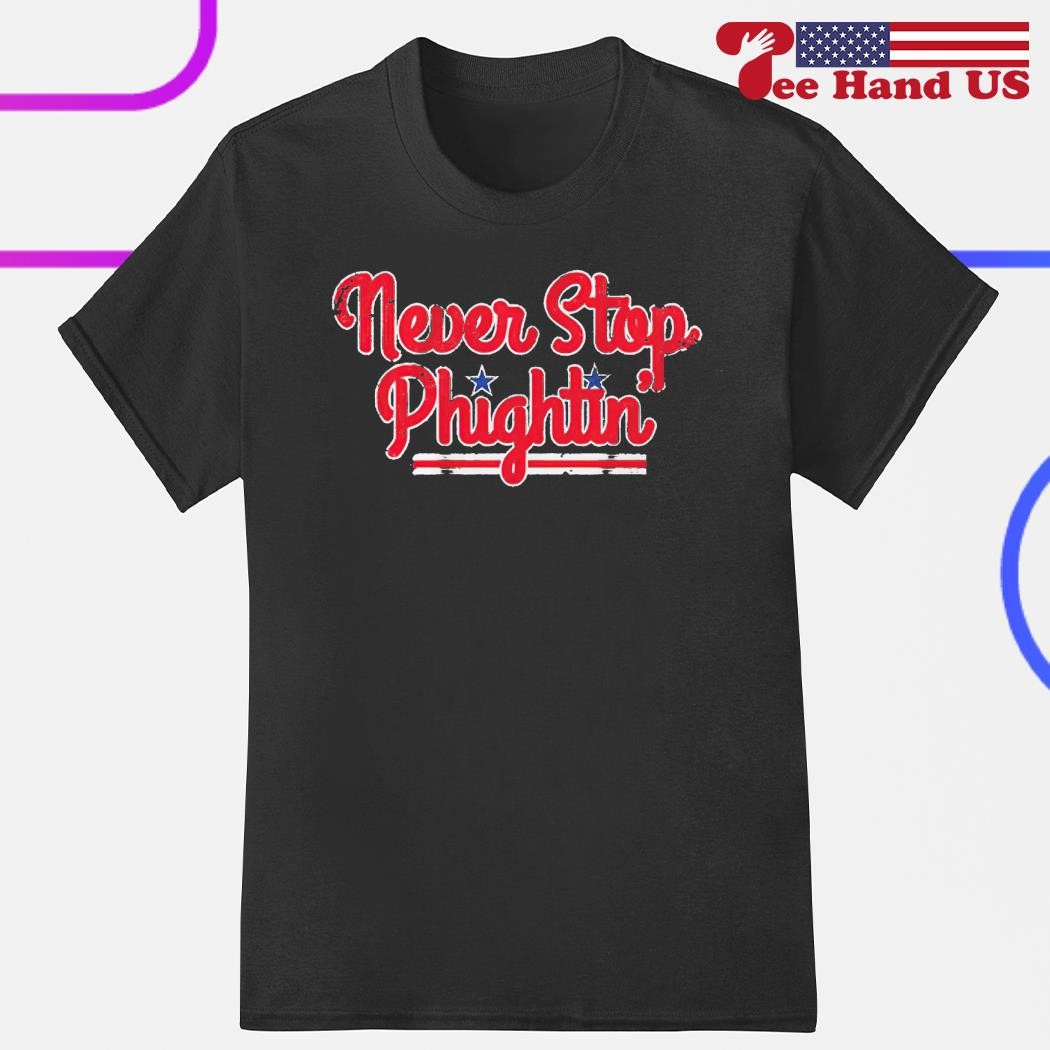 Philadelphia Phillies Never Stop Phightin' Shirt