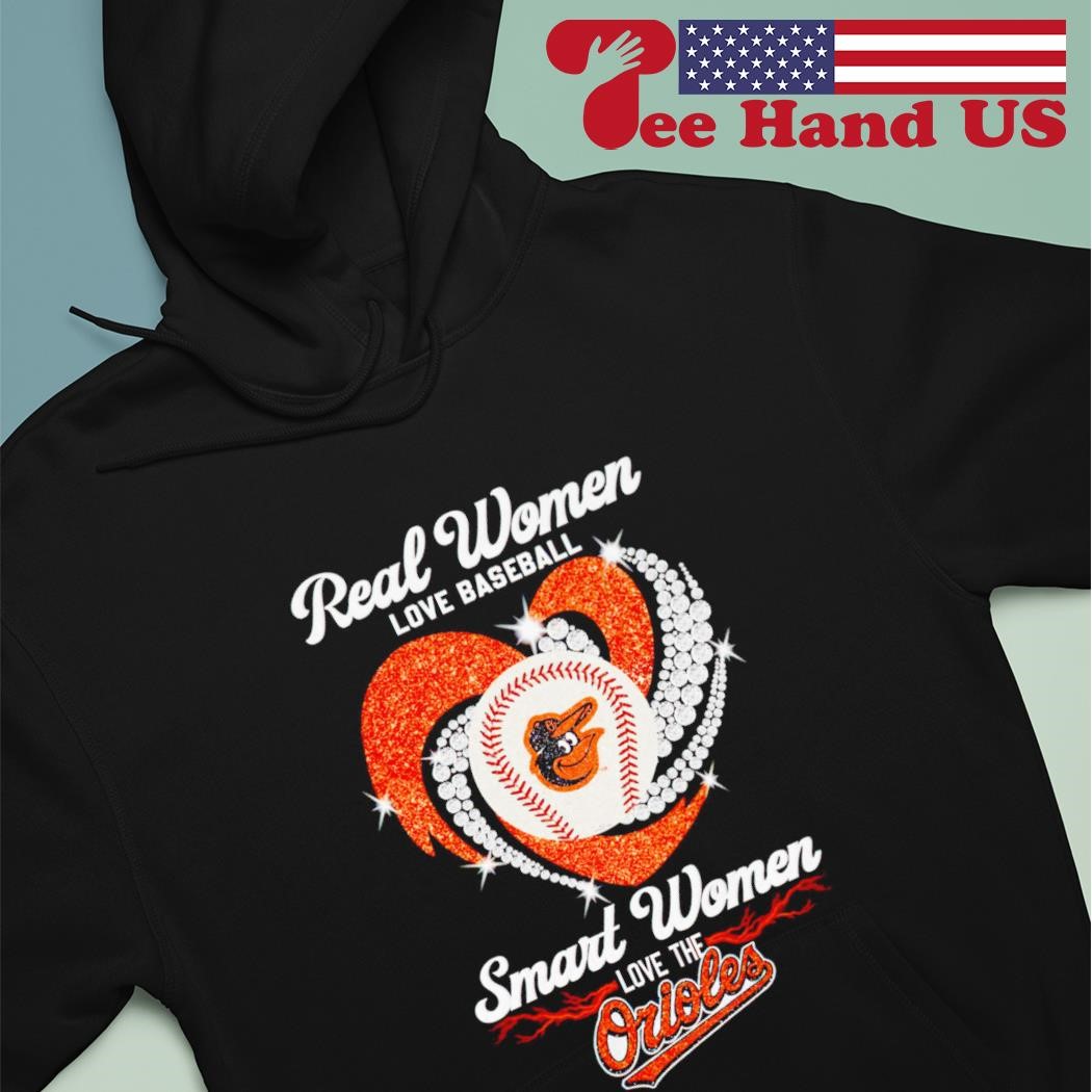 Real women love baseball smart women love the Baltimore Orioles 2023 shirt,  hoodie, sweater, long sleeve and tank top