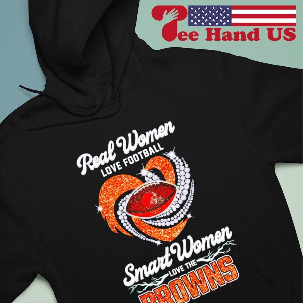 Heart Diamonds Real Women Love Football Smart Women Love The Cleveland  Browns Shirt, hoodie, sweater, long sleeve and tank top