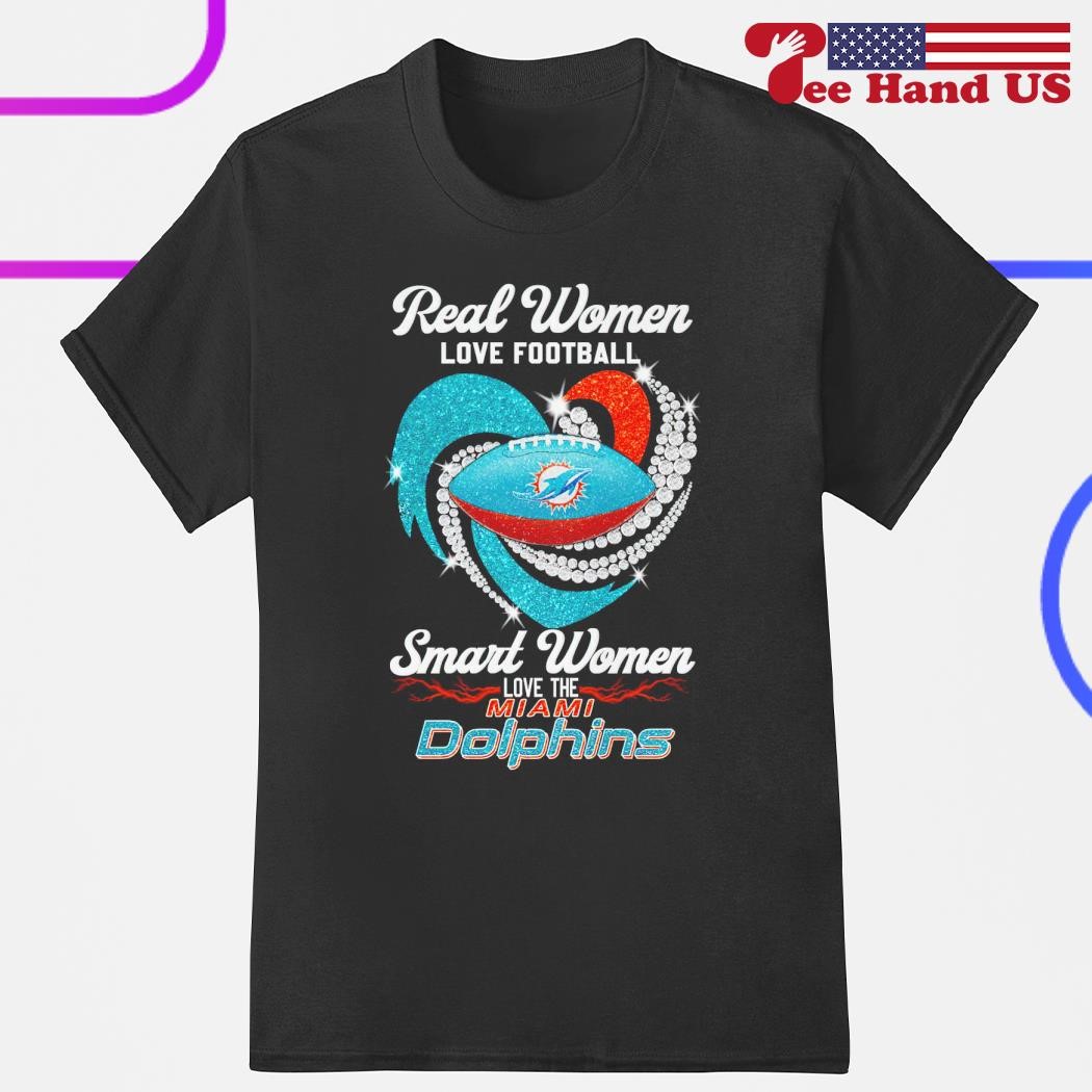 Real women love football smart women love the Miami Dolphins shirt