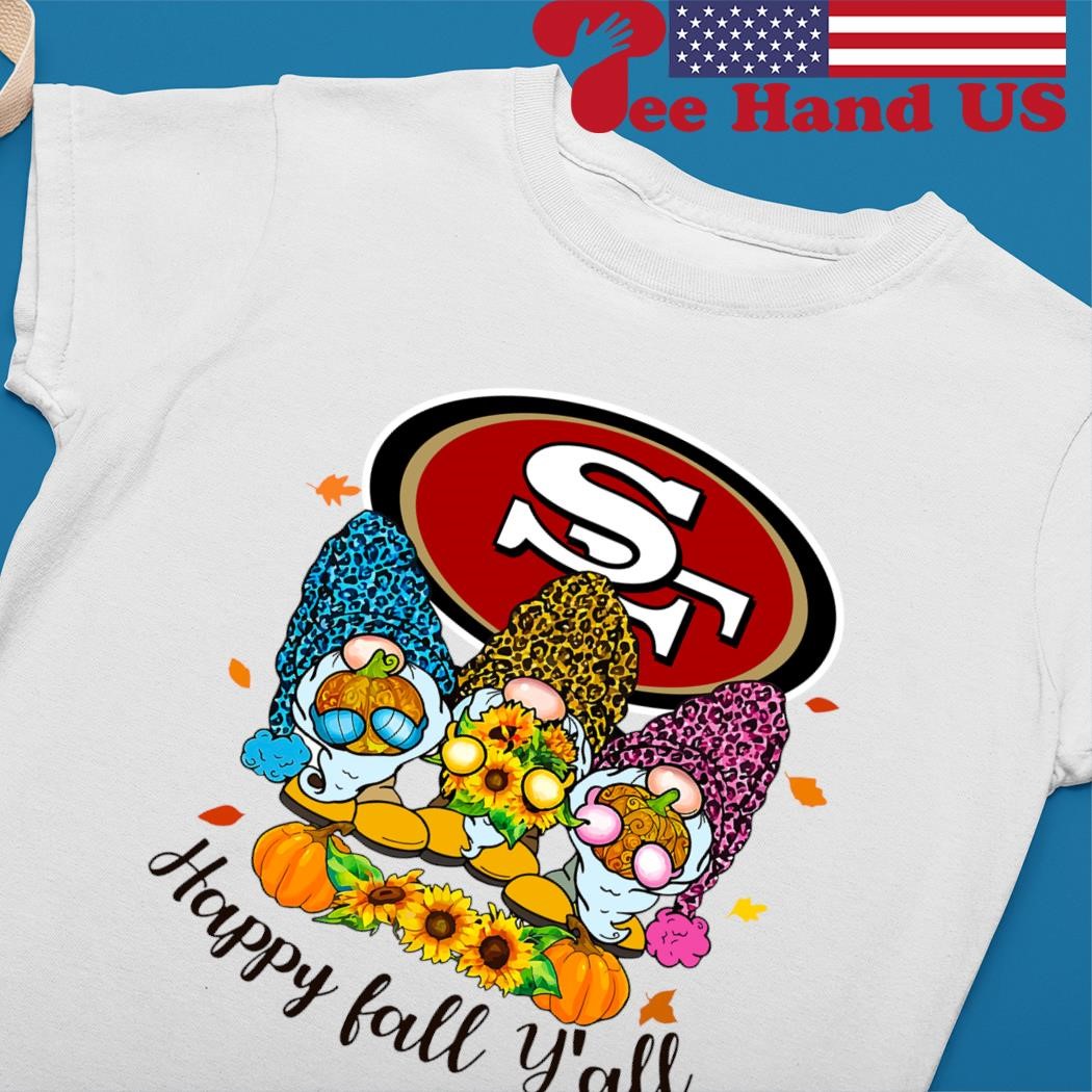 San Francisco 49ers Happy Fall Y'all shirt, hoodie, sweater, long