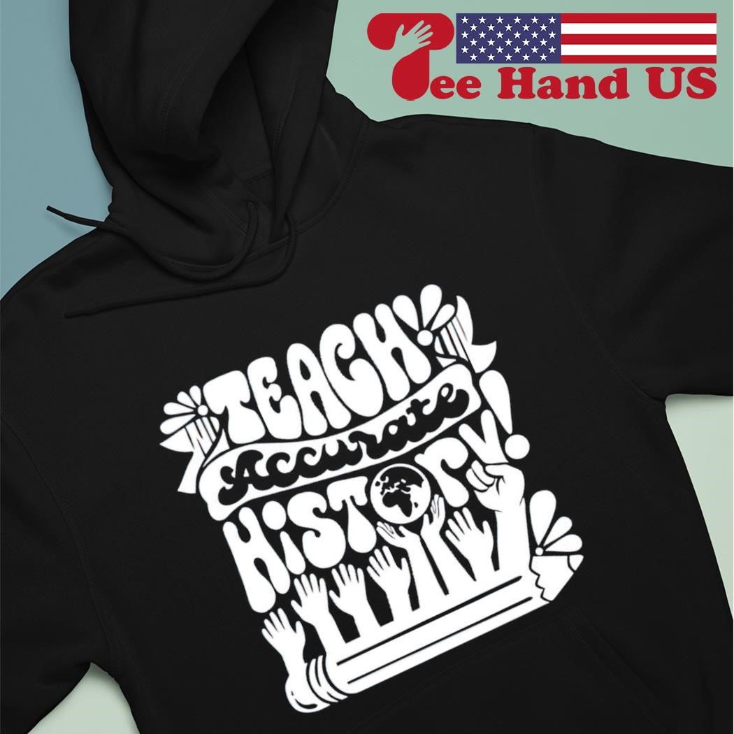 Teach accurate history shirt hoodie.jpg