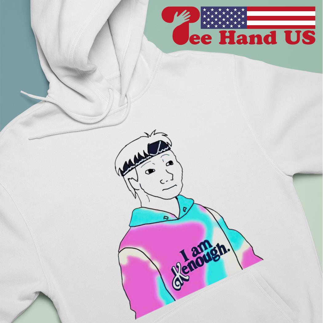 Doomer Meme I Am Kenough Shirt, hoodie, sweater, long sleeve and