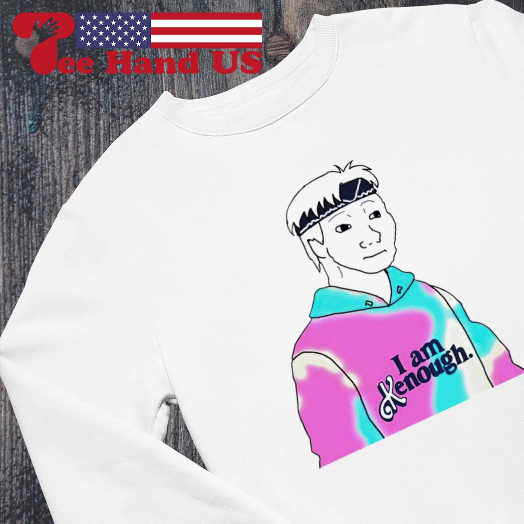 Doomer Meme I Am Kenough Shirt, hoodie, sweater, long sleeve and