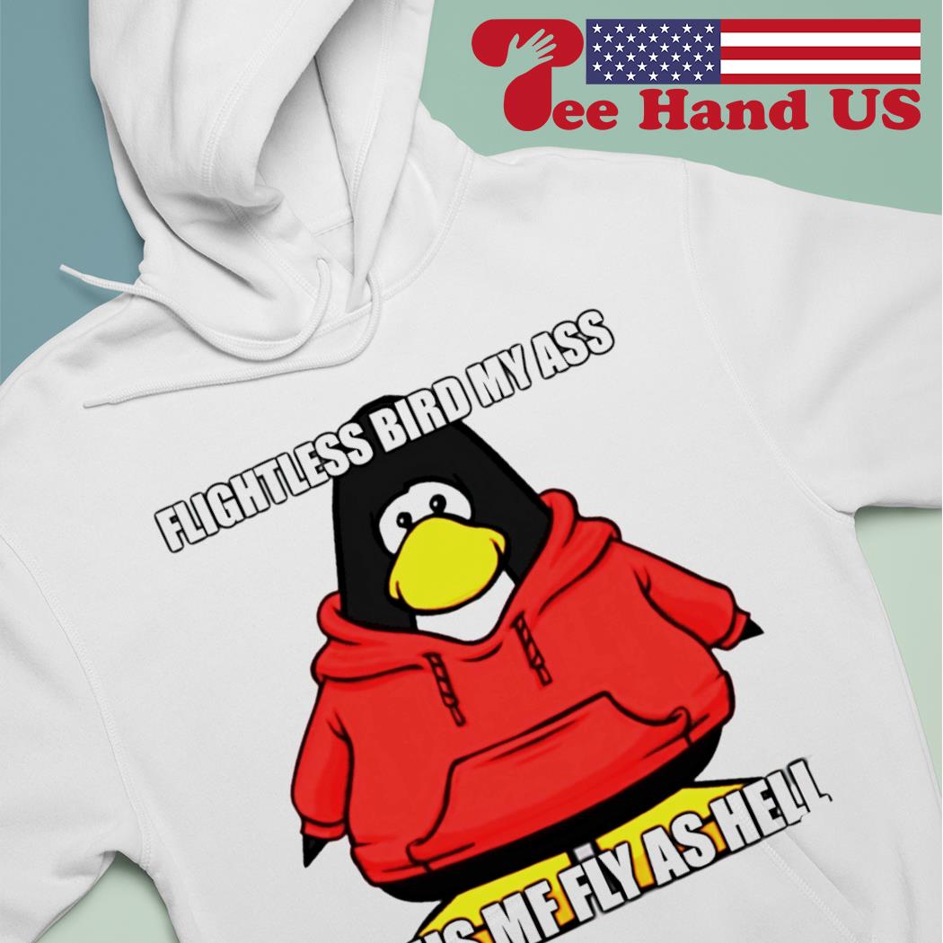 Flightless bird my ass this mf fly as hell s hoodie