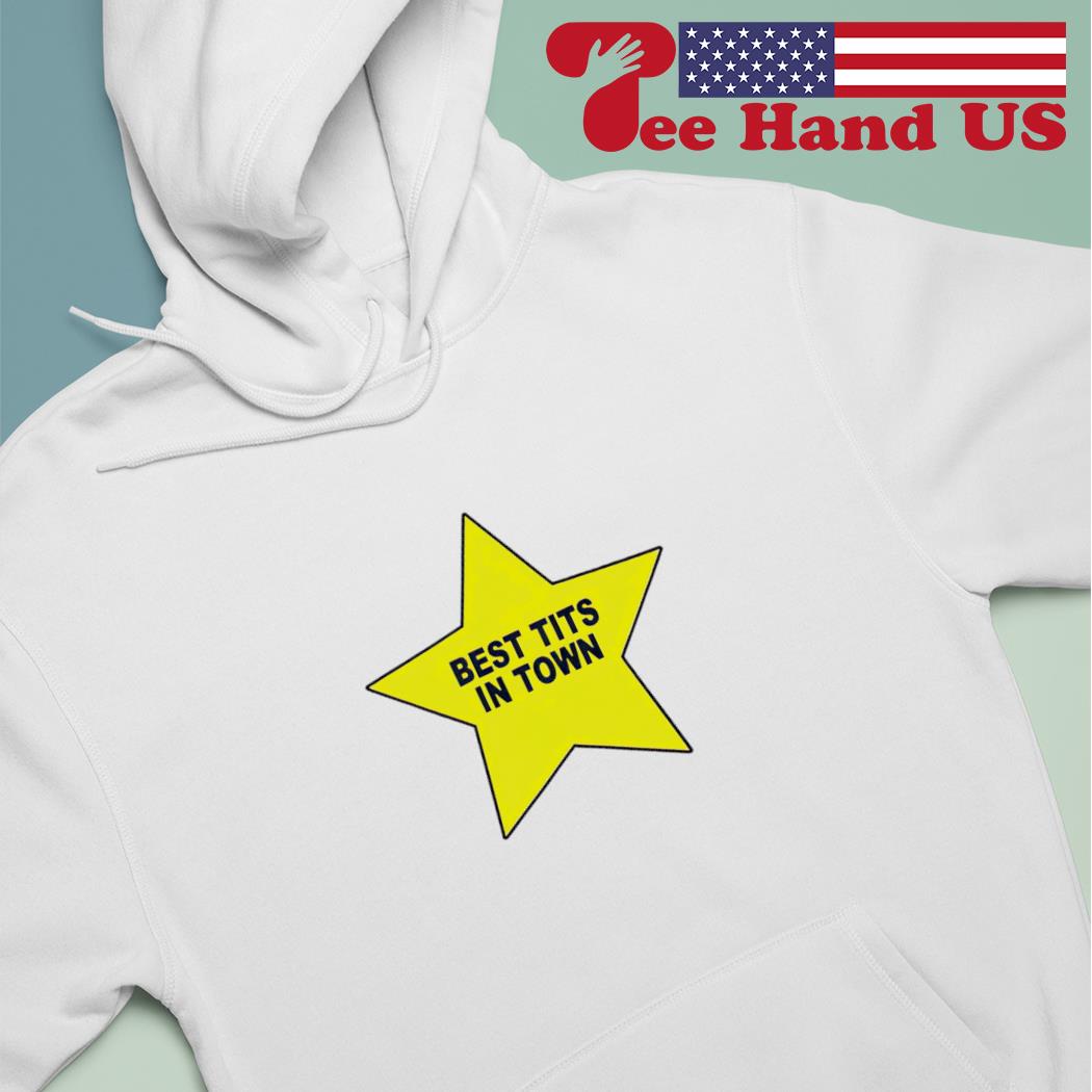 Star best tits in town shirt, hoodie, sweater, long sleeve and tank top