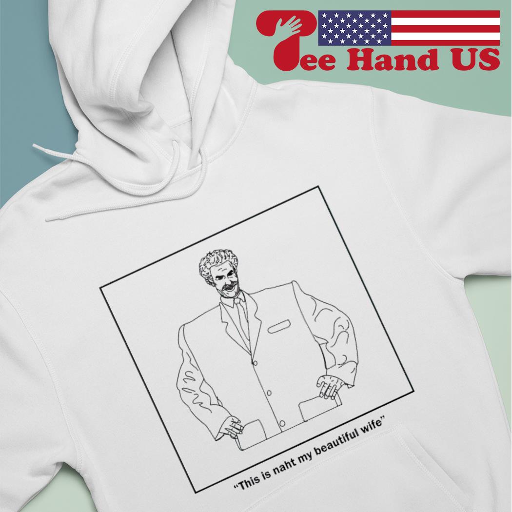 This is naht my beautiful wife 2023 shirt, hoodie, sweater, long