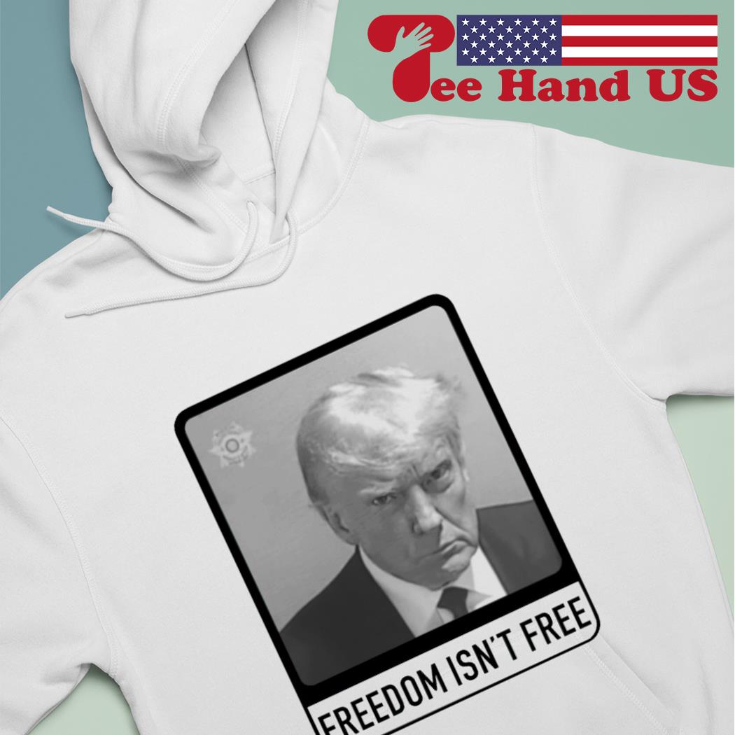 Trump mugshot freedom isn't free s hoodie