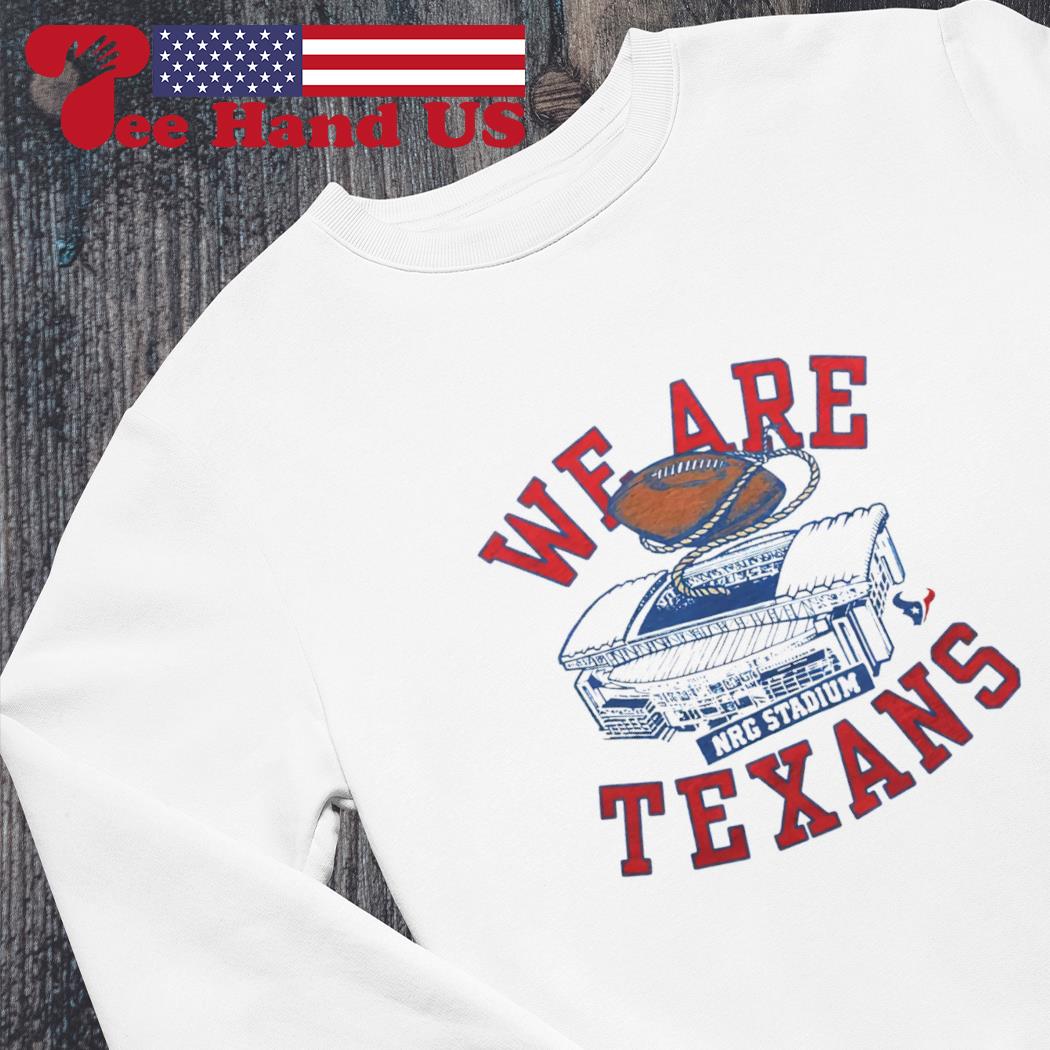 We Are Texans T-Shirt, hoodie, sweater, long sleeve and tank top