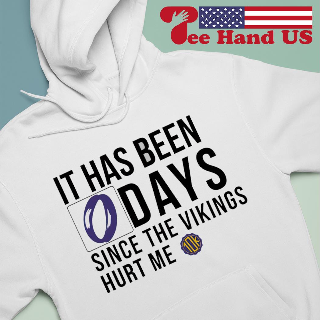 It Has Been 0 Days Since The Vikings Hurt Me Shirt, hoodie, sweater, long  sleeve and tank top