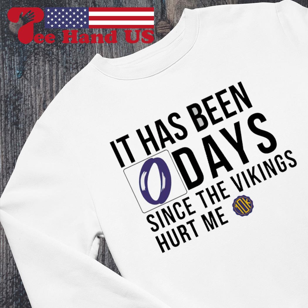 It Has Been 0 Days Since The Vikings Hurt Me T-Shirt, hoodie, sweater, long  sleeve and tank top