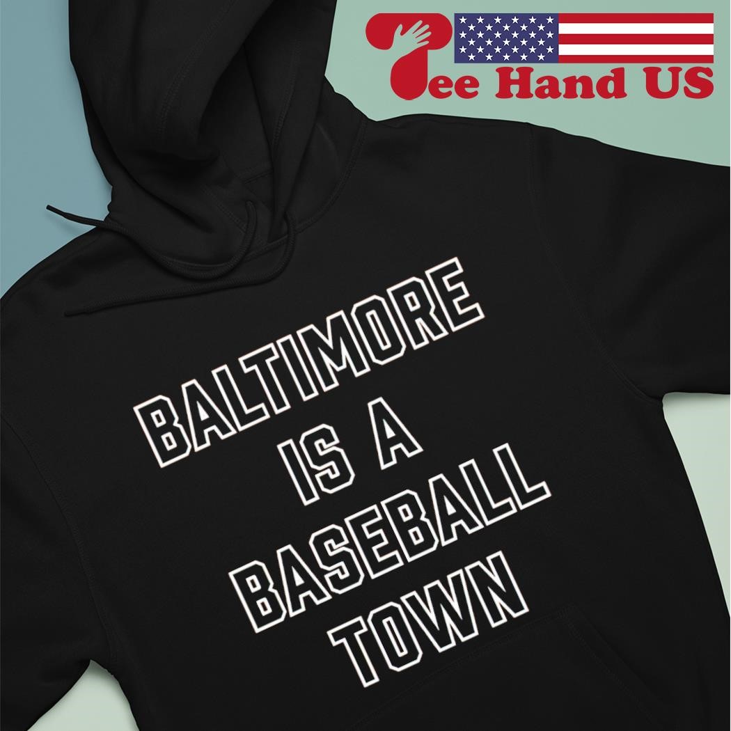 Baltimore Orioles is a baseball Town 2023 shirt, hoodie, sweater, long  sleeve and tank top