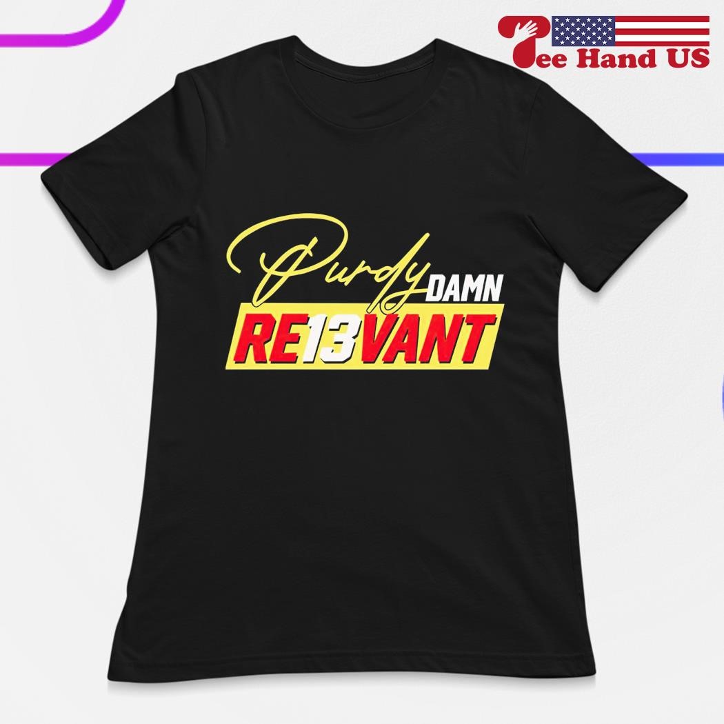 Brock Purdy Damn Re13vant Shirt