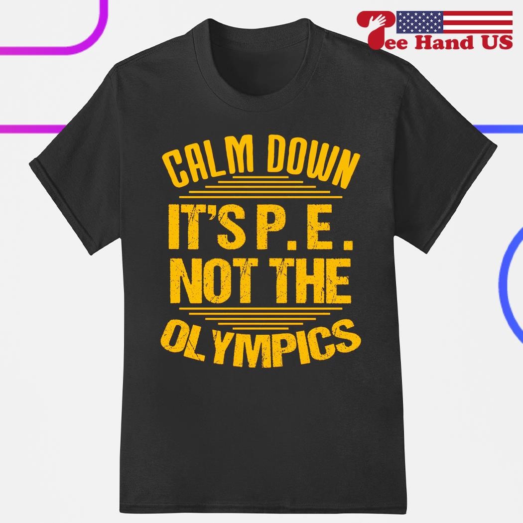Calm Down It's P.E. T-Shirt Calm Down It's P.E. T-Shirt