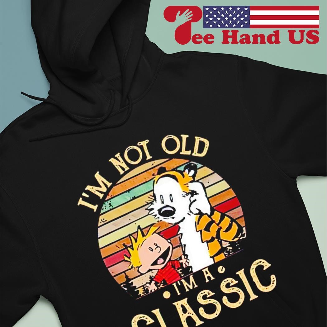 Calvin and Hobbes IÆm not old IÆm a classic vintage shirt hoodie.jpg