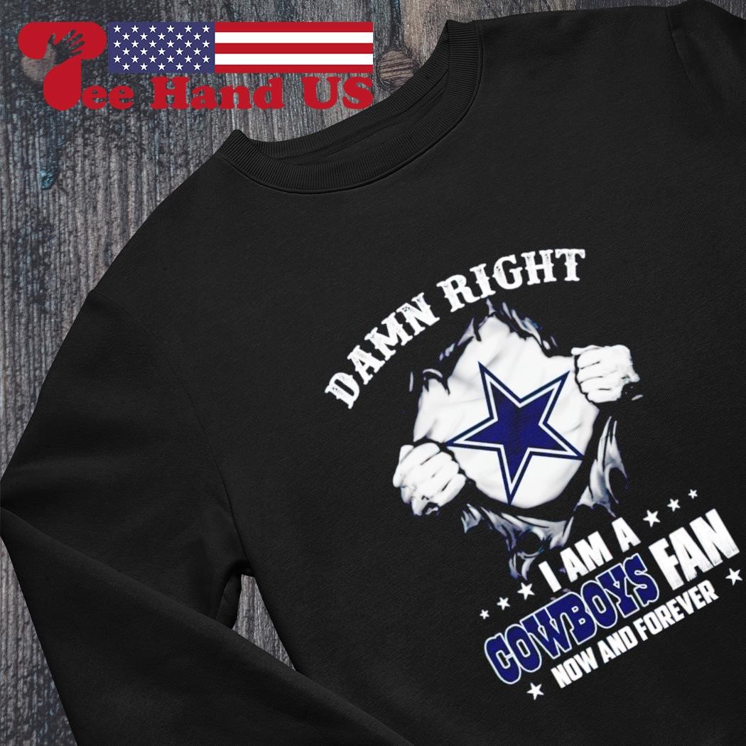 Damn Right I Am A Cowboys Fan Now And Forever Men's T-Shirt