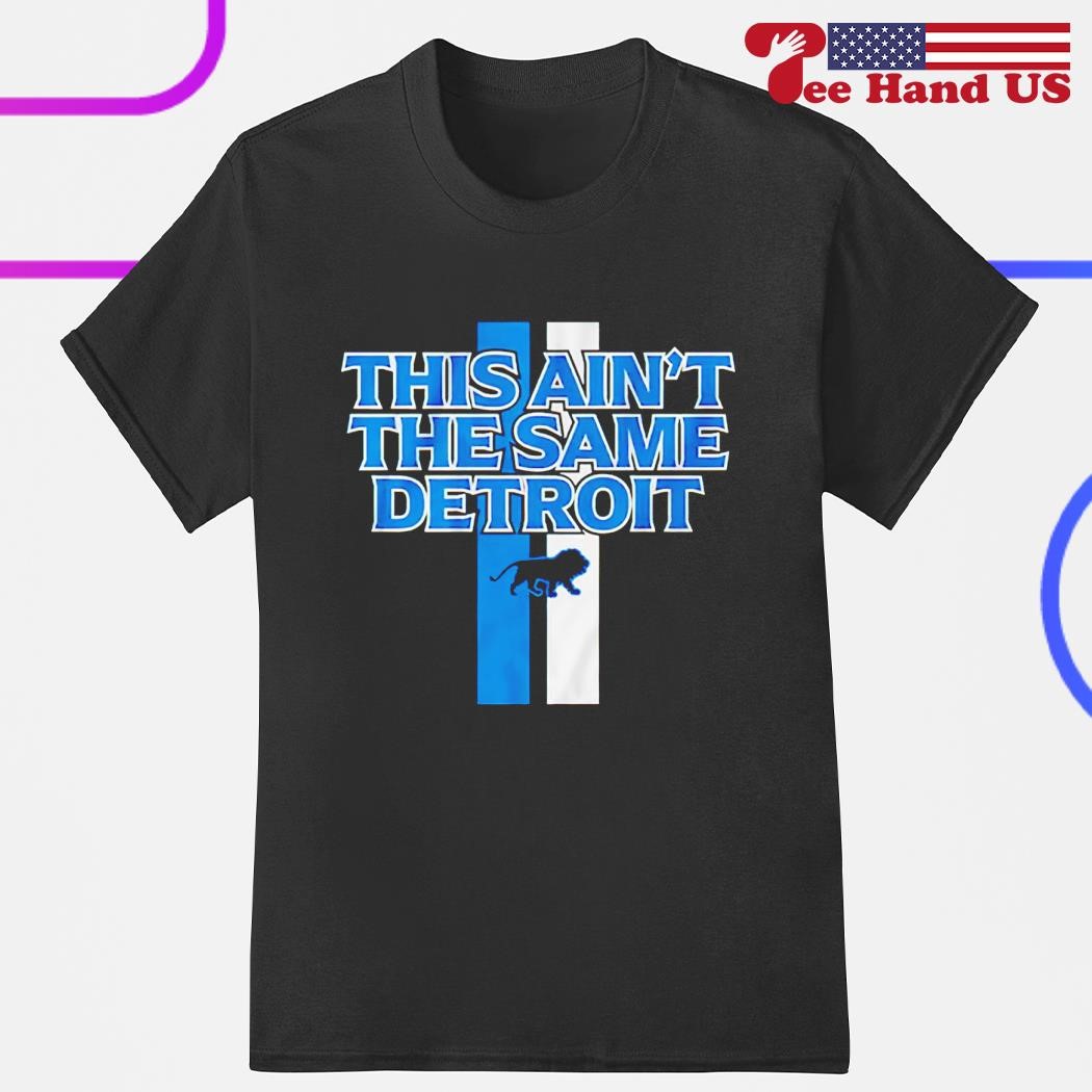 Detroit Lions this ainÆt the same detroit shirt, hoodie, sweater, long  sleeve and tank top