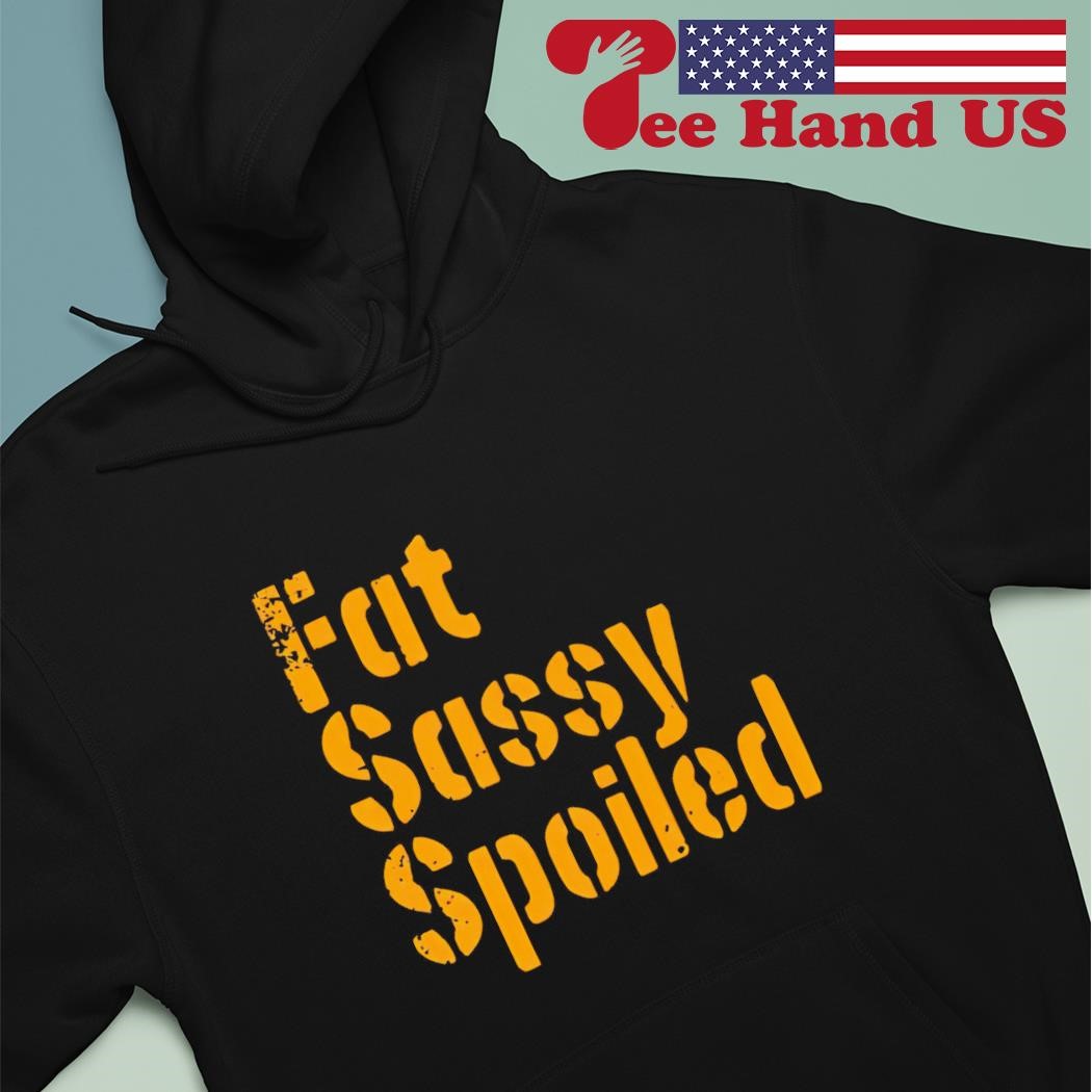 Official pittsburgh Pirates Fat N Sassy And Spoiled T-Shirts, hoodie,  sweater, long sleeve and tank top