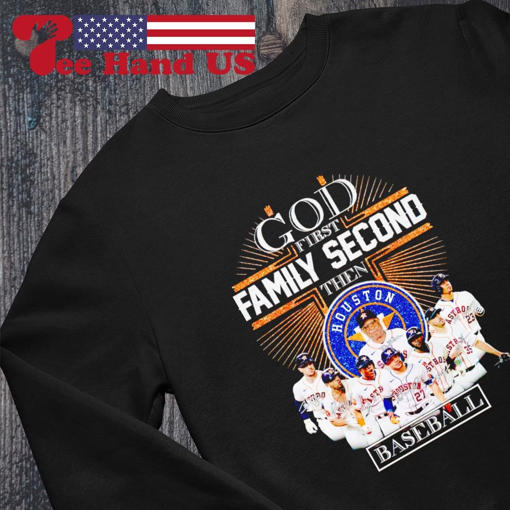 God first family second then Houston Astros baseball palyers signatures  shirt, hoodie, sweater, long sleeve and tank top