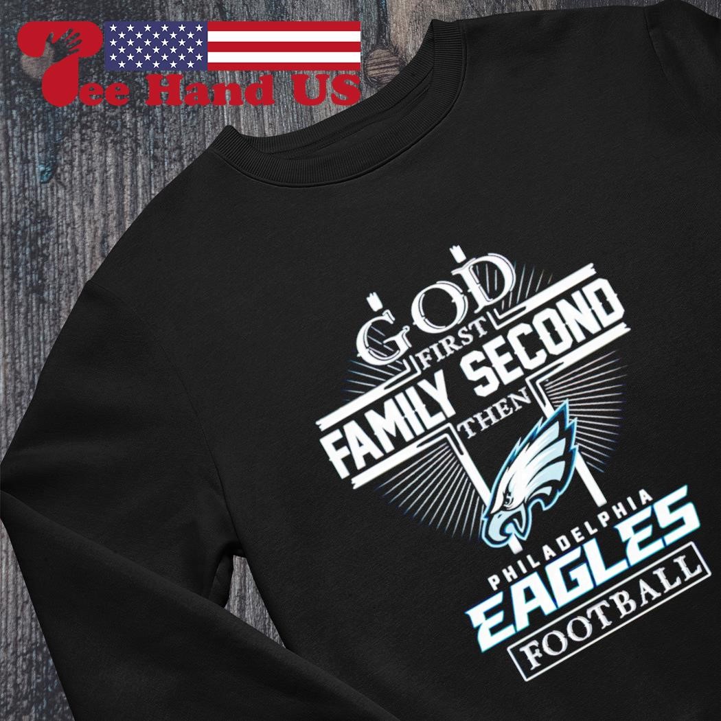 God first family second then Philadelphia Eagles football shirt
