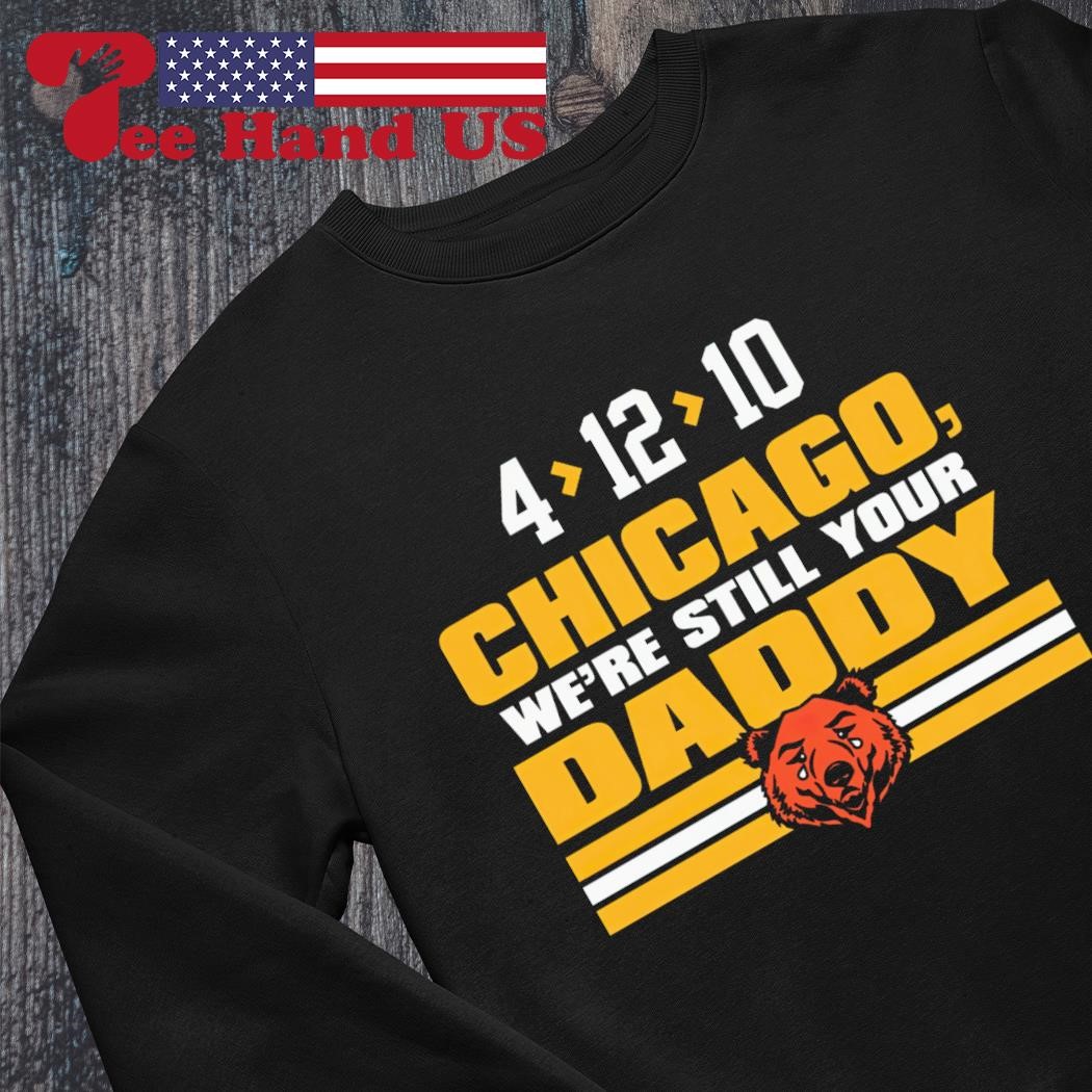 Green Bay Packers 4 12 10 Chicago we're still your daddy shirt, hoodie,  sweater, long sleeve and tank top