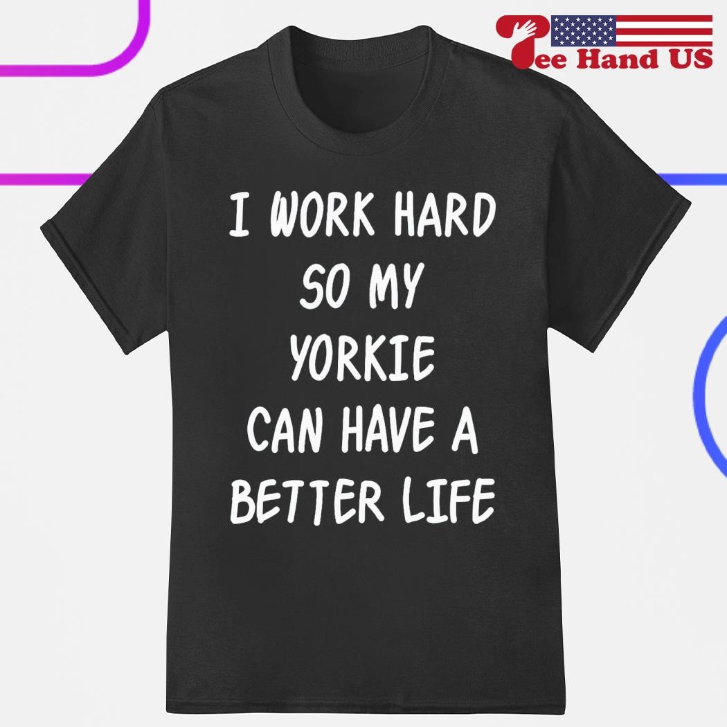 I Work Hard Sweatshirt - Yorkie I Work Hard Sweatshirt - Yorkie
