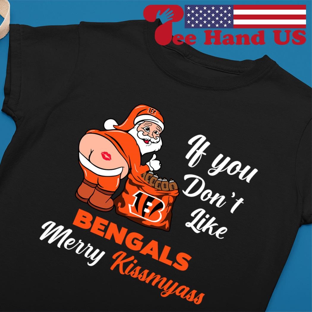 If You Don't Like Cincinnati Bengals Merry Kissmyass funny Santa Christmas  T-shirt, hoodie, sweater, long sleeve and tank top