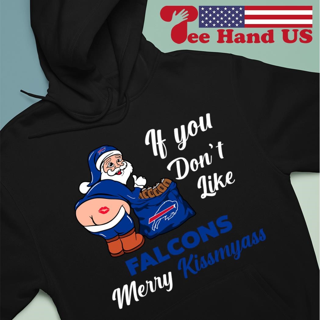 If You Don't Like Buffalo Bills Merry Kissmyass funny Santa Christmas T- shirt, hoodie, sweater, long sleeve and tank top