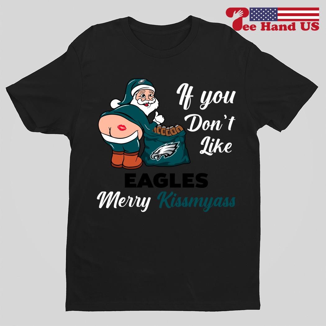 If you don't like Philadelphia Eagles Merry Kissmyass funny 2023