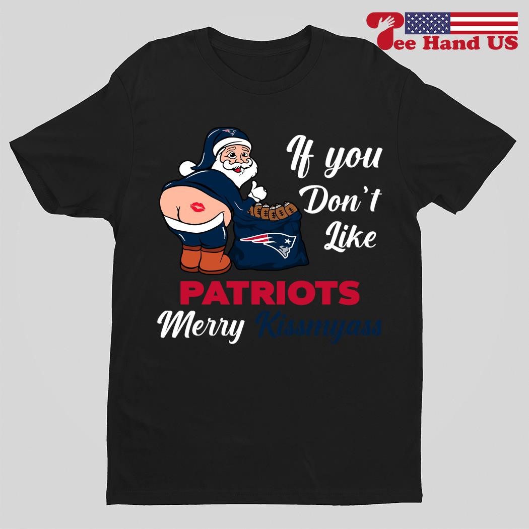 Santa Claus If You Don't Like New England Patriots Merry Kissmyass