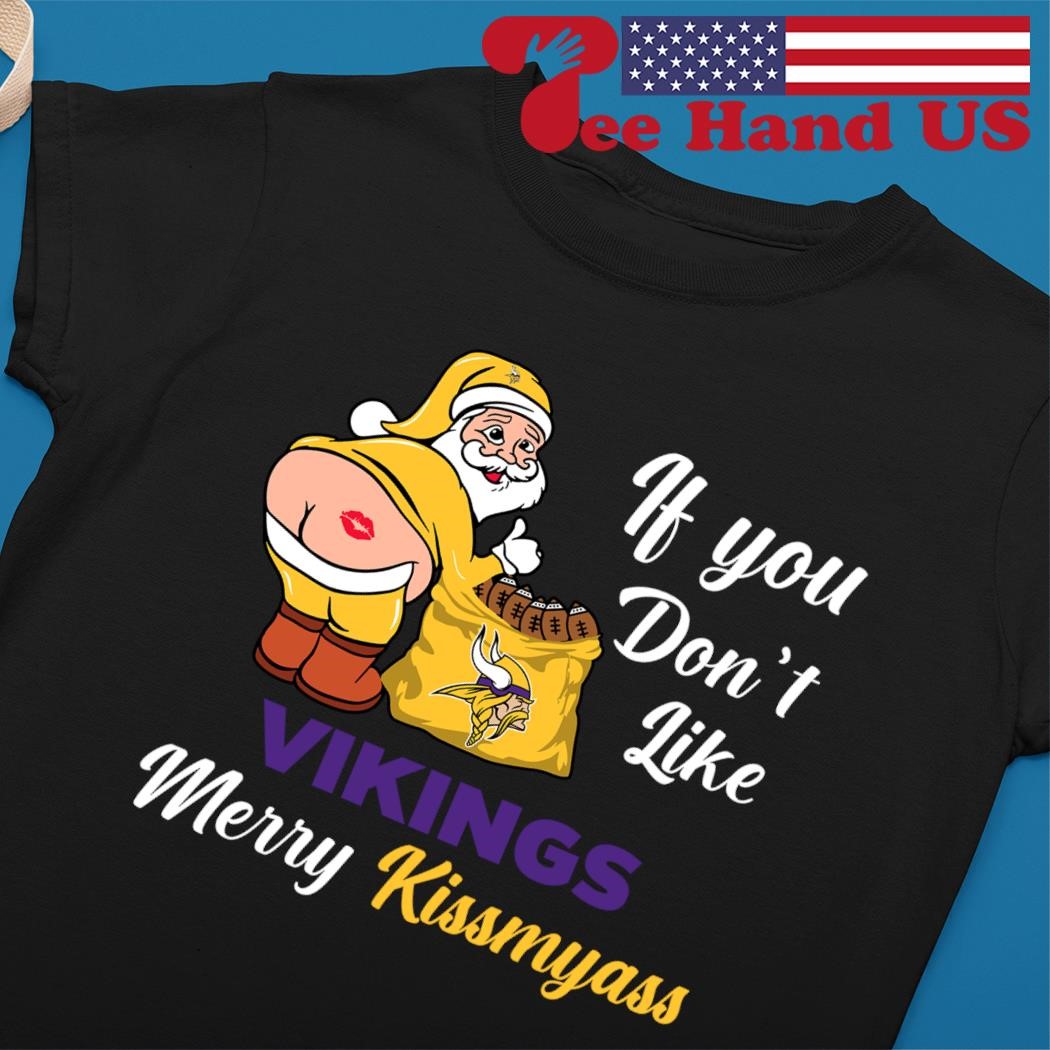 If You Dont Like Vikings Merry Kissmyass Shirt, hoodie, sweater