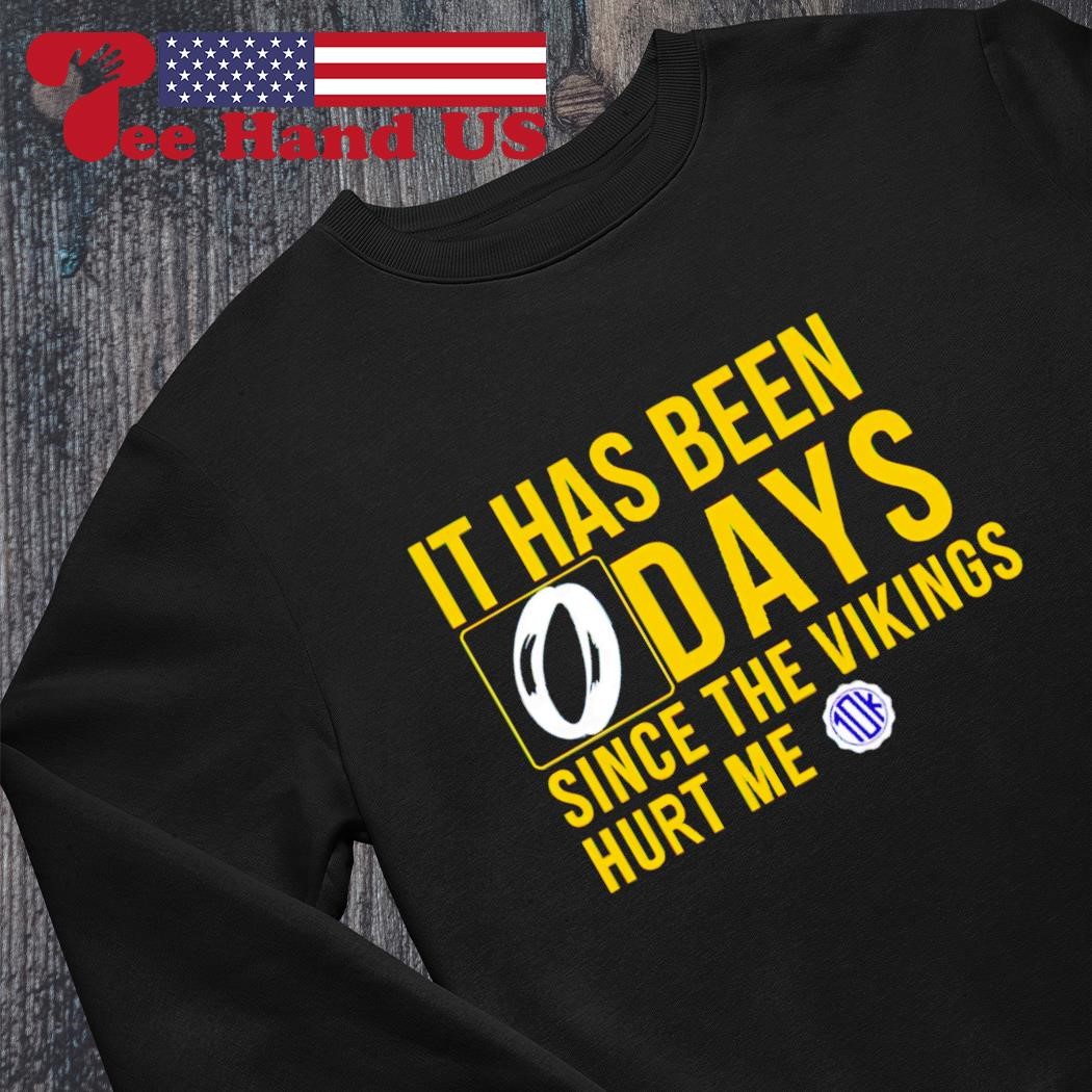 It Has Been 0 Days Since The Vikings Hurt Me Shirt, hoodie, sweater, long  sleeve and tank top