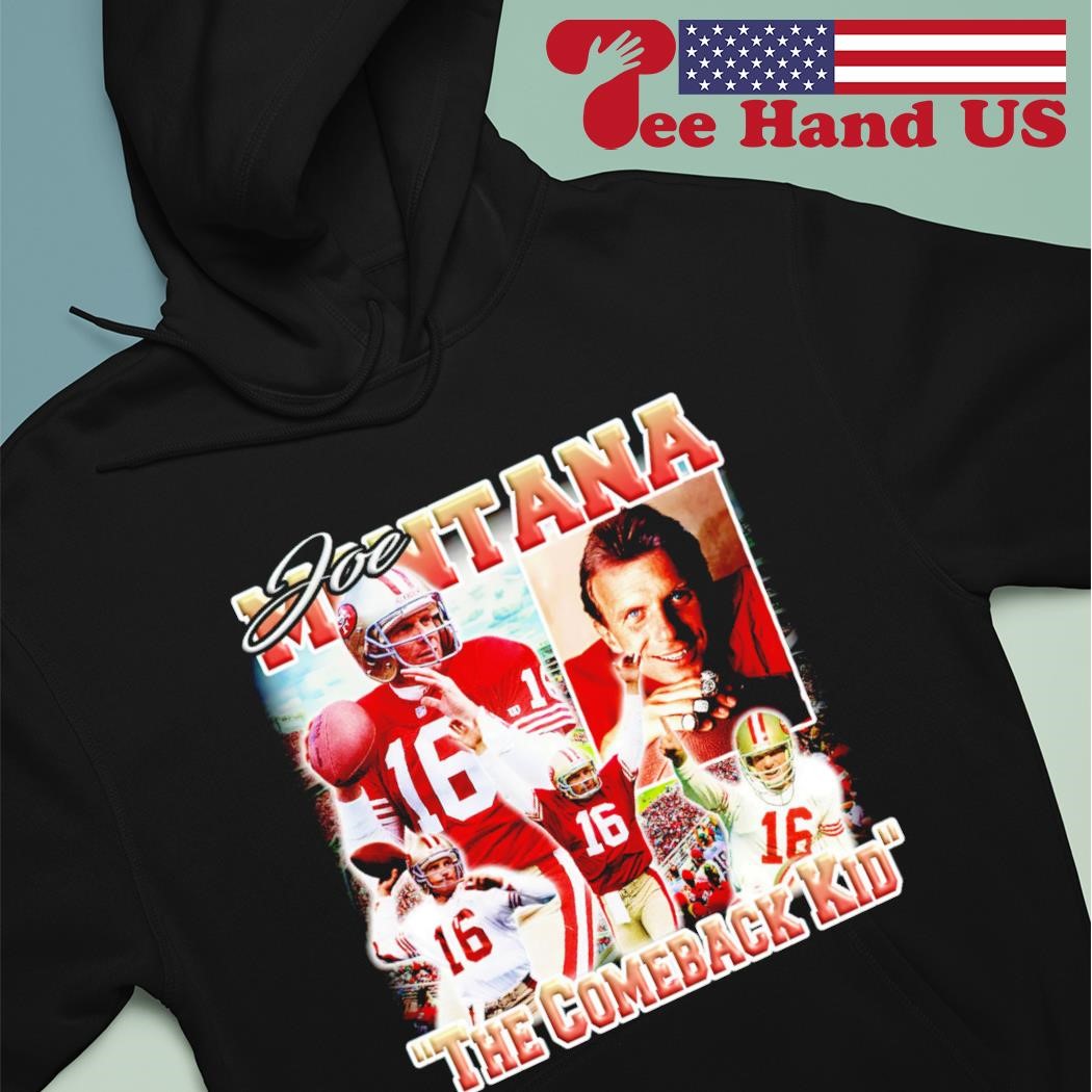 Joe Montana San Francisco 49ers the comeback kid shirt, hoodie, sweater,  long sleeve and tank top