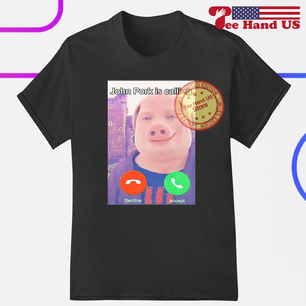 John Pork Is Calling Shirt