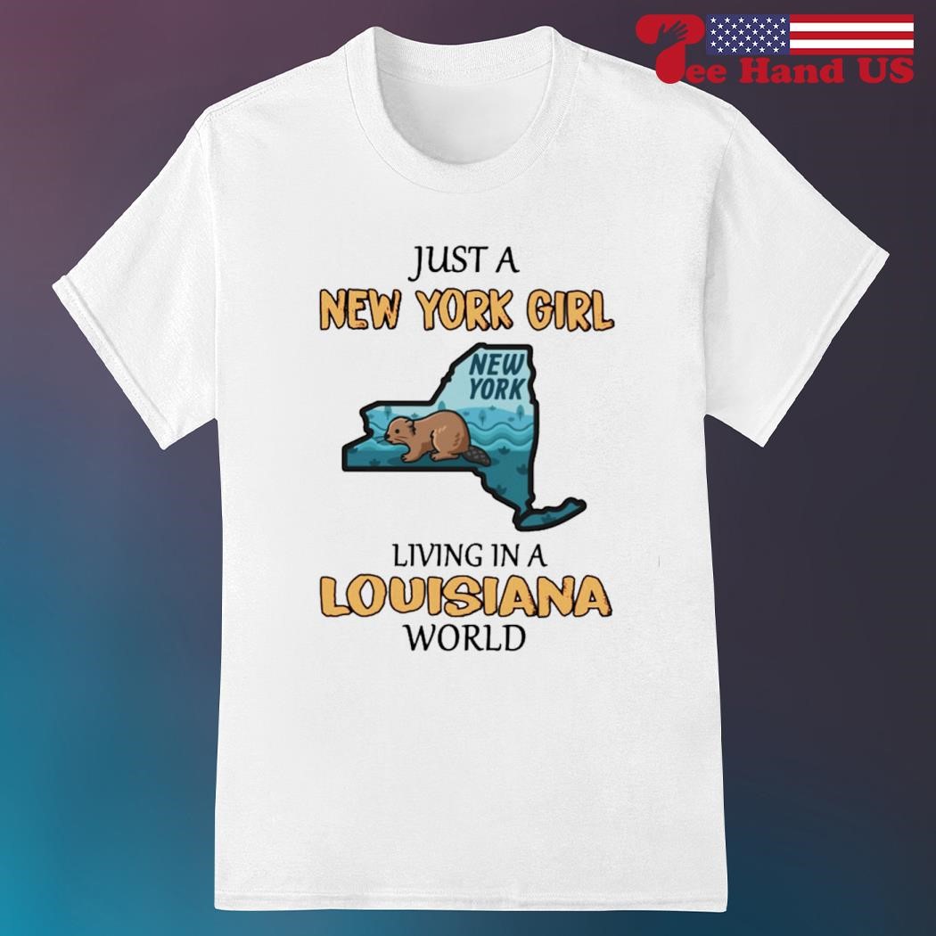 Just a New York girl living in a Louisiana world shirt hoodie sweater long sleeve and tank top