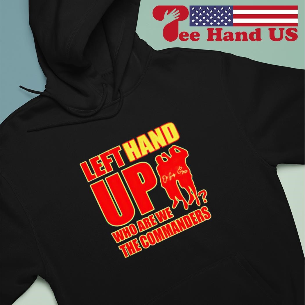 Left Hand Up Who Are We The Commanders Shirt