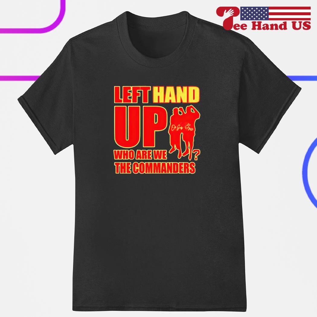 Official Left hand up who are we the commanders T-shirt, hoodie