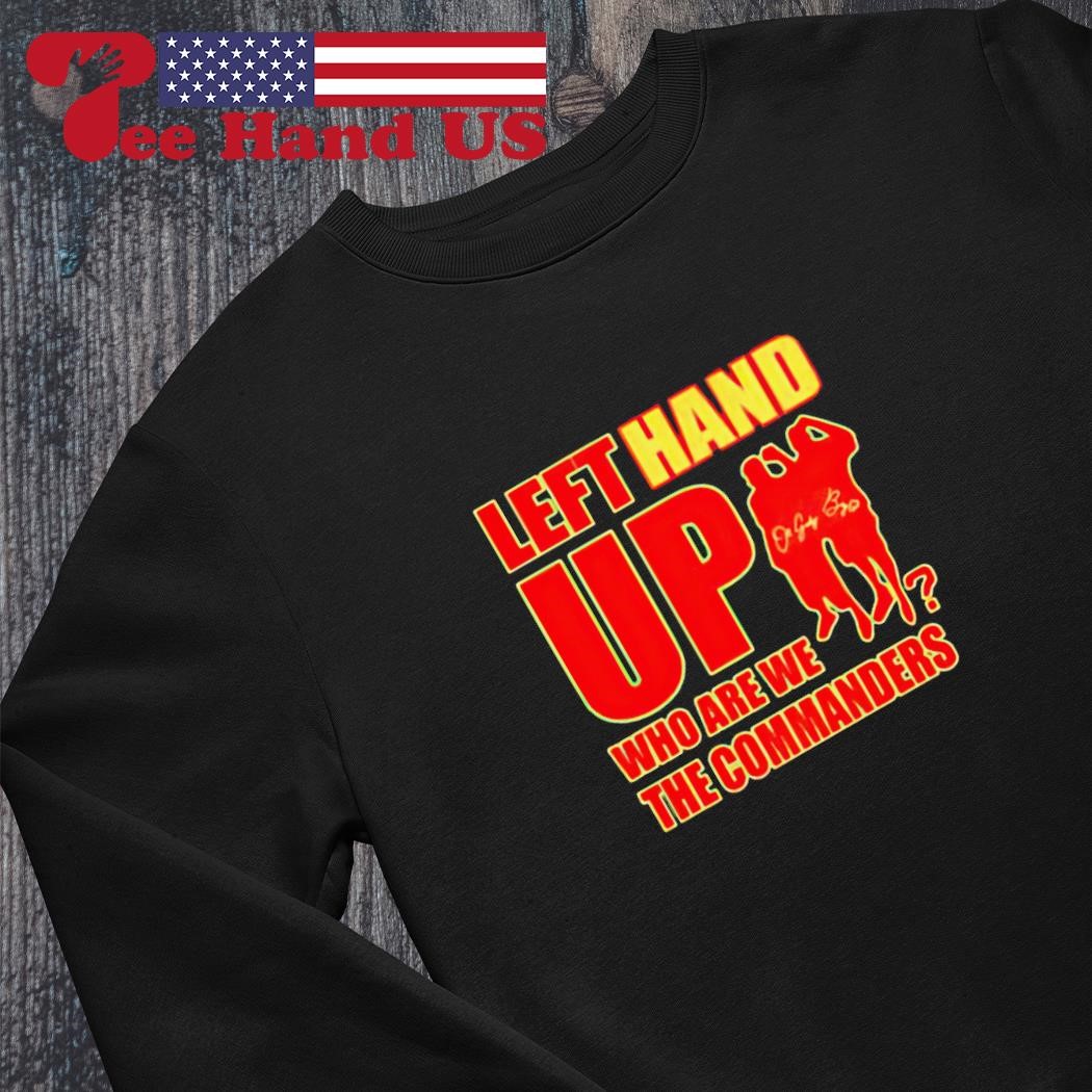 Left Hand Up Who Are We The Commanders Shirt