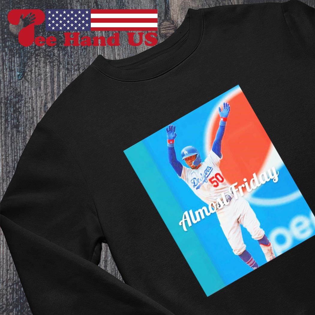 Mookie Betts Los Angeles Dodgers almost friday shirt, hoodie, sweater, long  sleeve and tank top