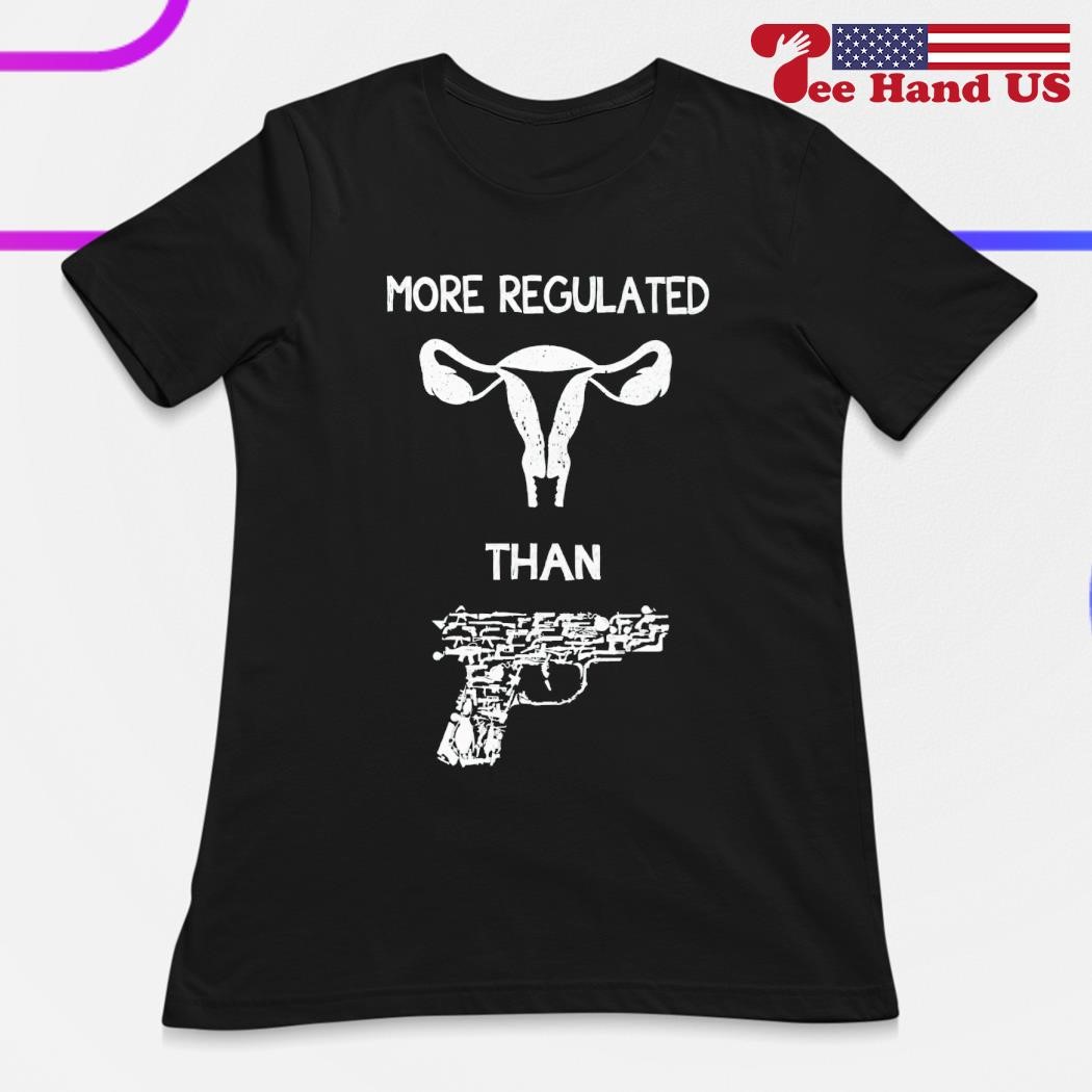 Uterus More Regulated Than Gun T Shirt Gift For Women Men