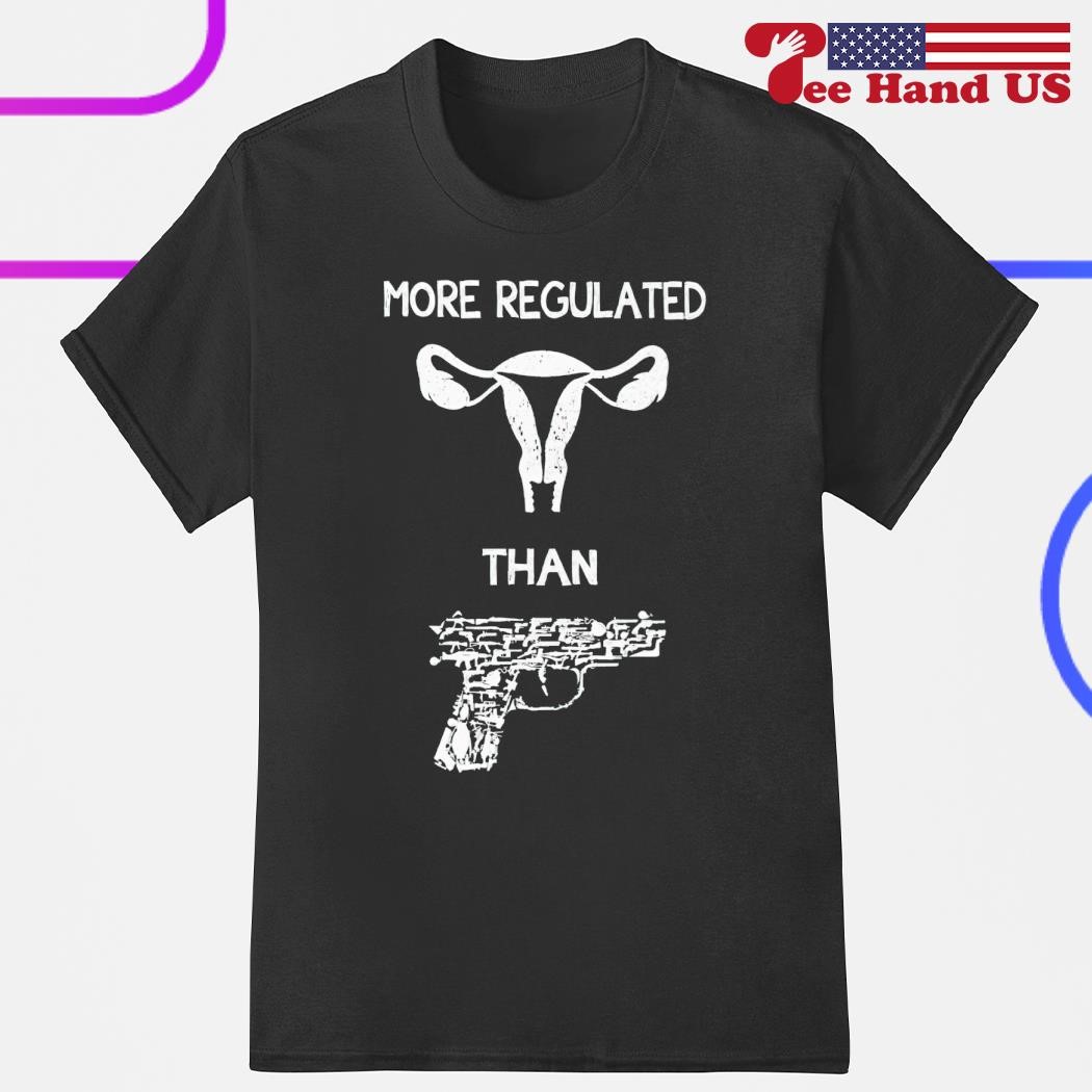 Uterus More Regulated Than Gun T Shirt Gift For Women Men