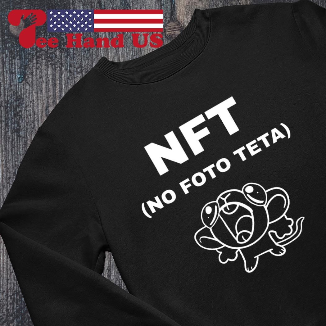 Nft no foto teta shirt, hoodie, sweater, long sleeve and tank top