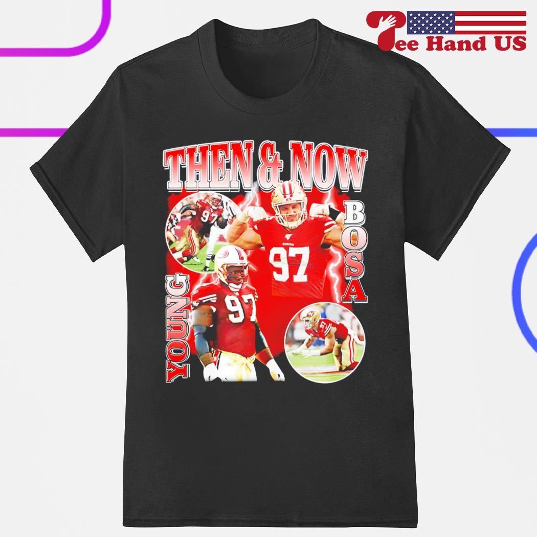 Nick Bosa Then And Now Young Bosa Tee Shirt Hoodie Tank-Top Quotes