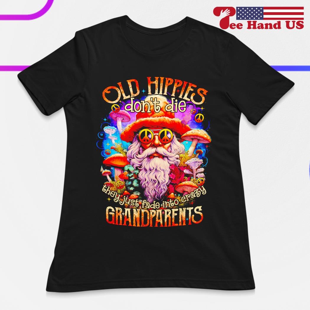 Old Hippies Don T Die Crazy Grandparents T Shirt Men Women Old Hippies Don T Die Crazy Grandparents T Shirt Men Women
