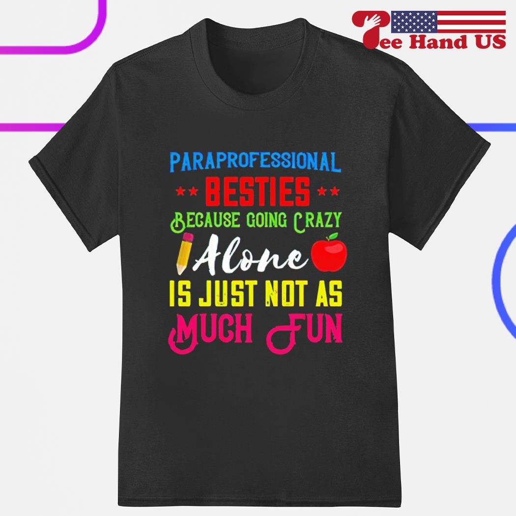 Paraprofessional Teacher Besties's Because Going Crazy Alone