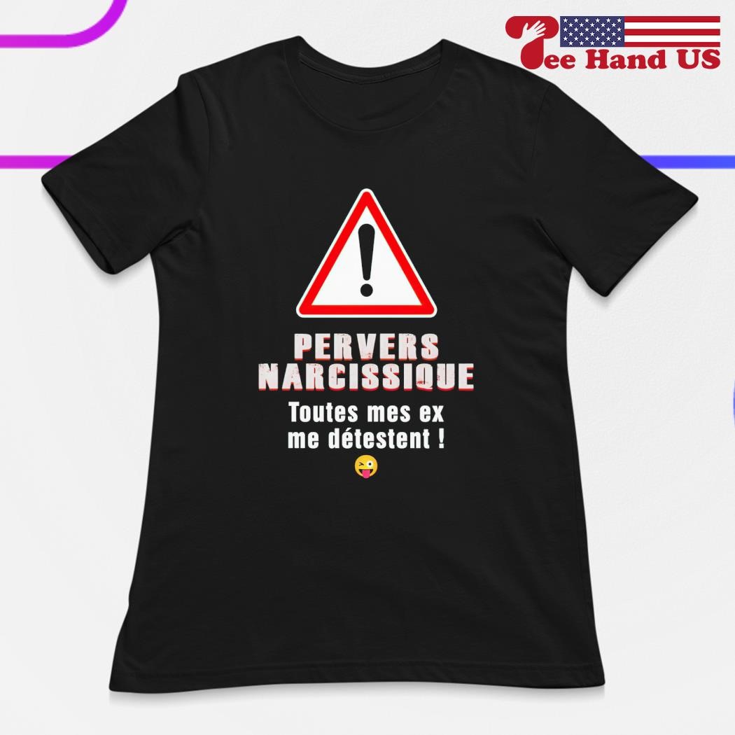 Pervers narcissique toutes mes ex me detestent shirt hoodie