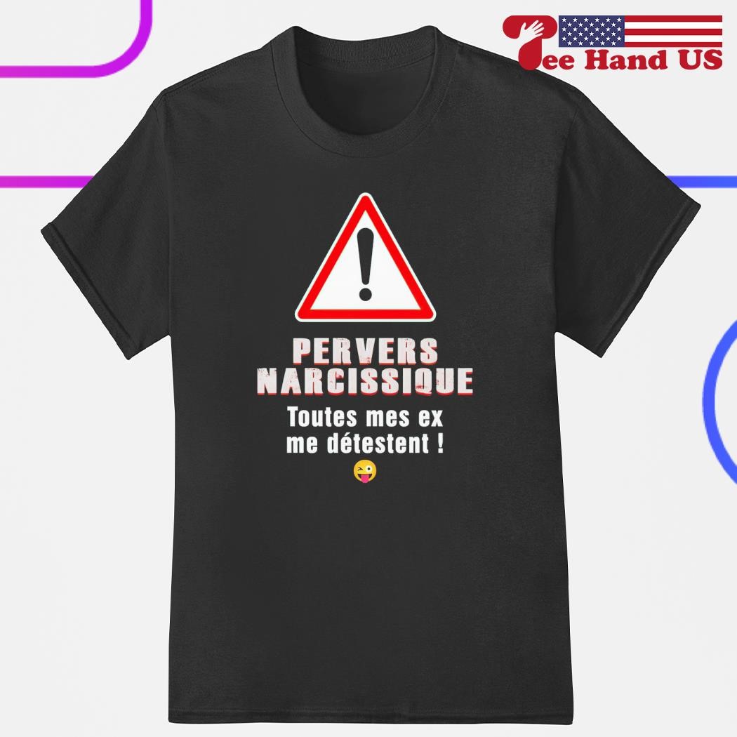 Pervers narcissique toutes mes ex me detestent shirt hoodie