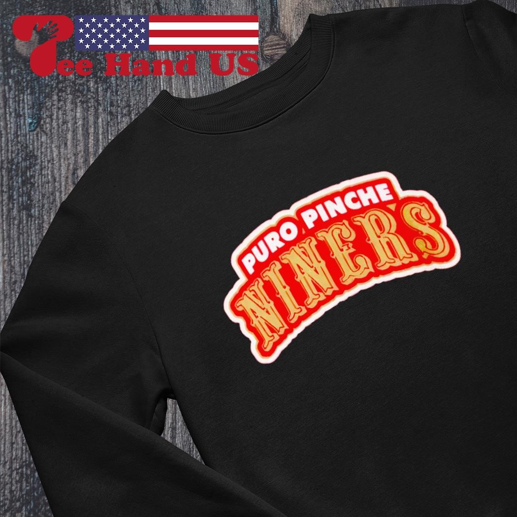 Nice san Francisco 49ers Puro Pinche Niners shirt, hoodie, sweater